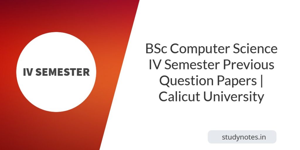 BSc Computer Science IV Semester Previous Question Papers