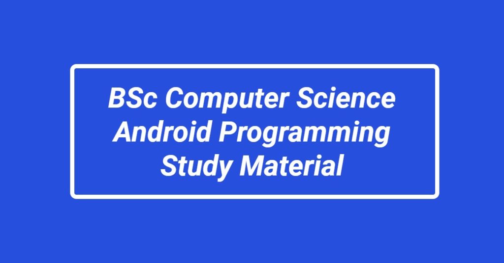 BSc Computer Science Android Programming Study Material download