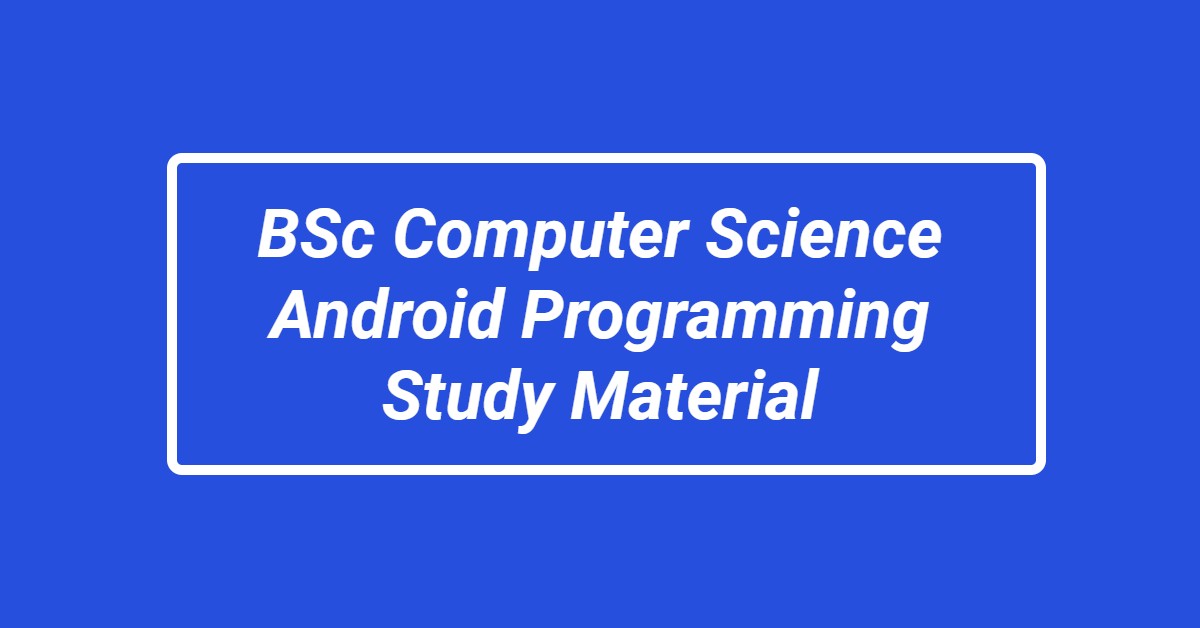 BSc Computer Science Android Programming Study Material