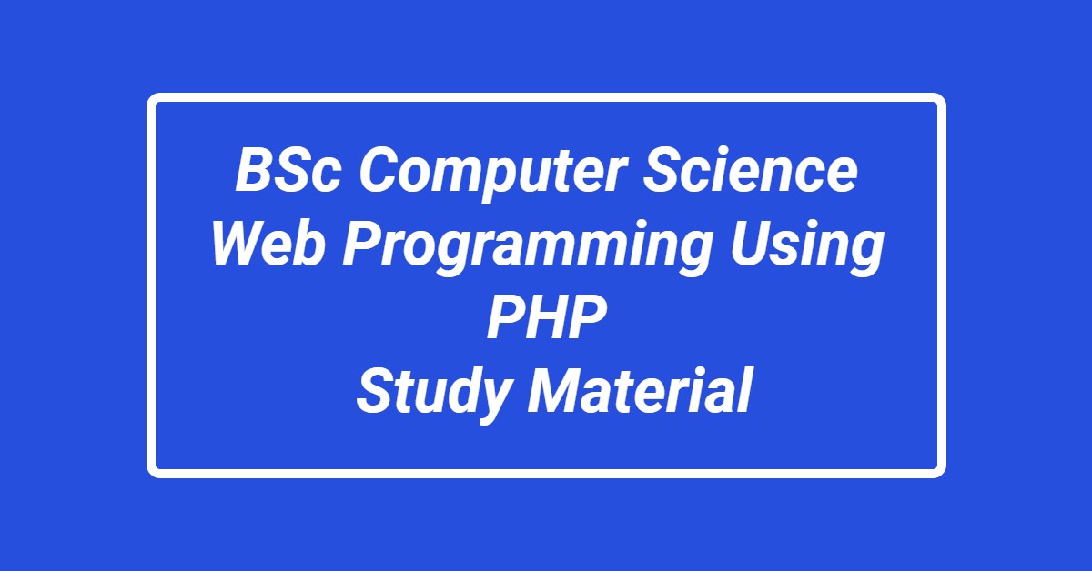 BSc computer Science Web Programming Using PHP Study Material