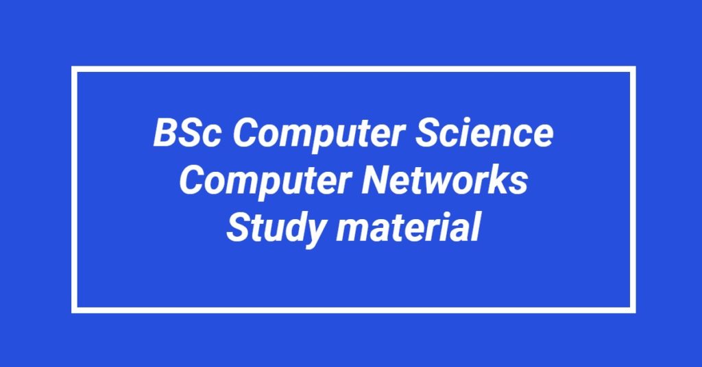 BSc Computer Science Computer Networks Study Material 