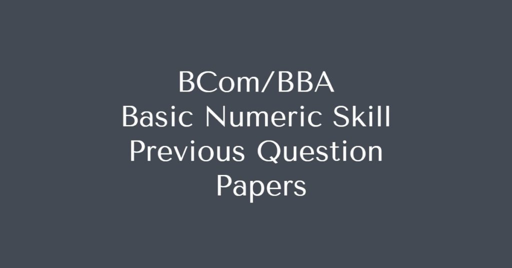 BCom / BBA Basic Numerical Skill Previous Question Paper