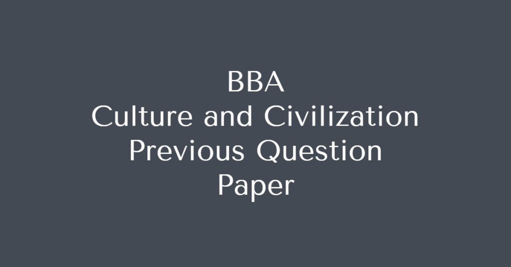 Download BBA Culture and Civilization  Previous Question Paper