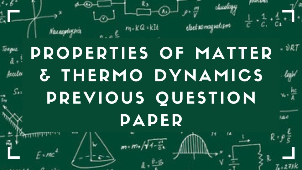 Properties of Matter And Thermo Dynamics Previous Question Papers Qp