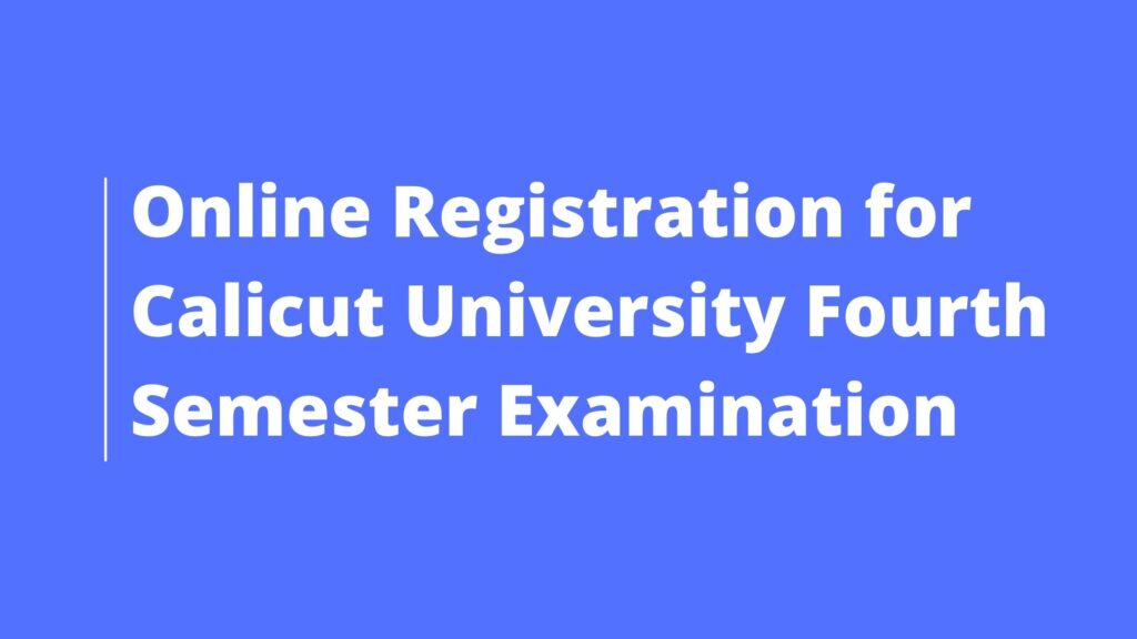 Online Registration for Calicut University Fourth Semester Examination