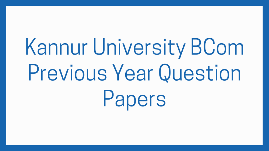Kannur University BCom Previous Year Question Papers